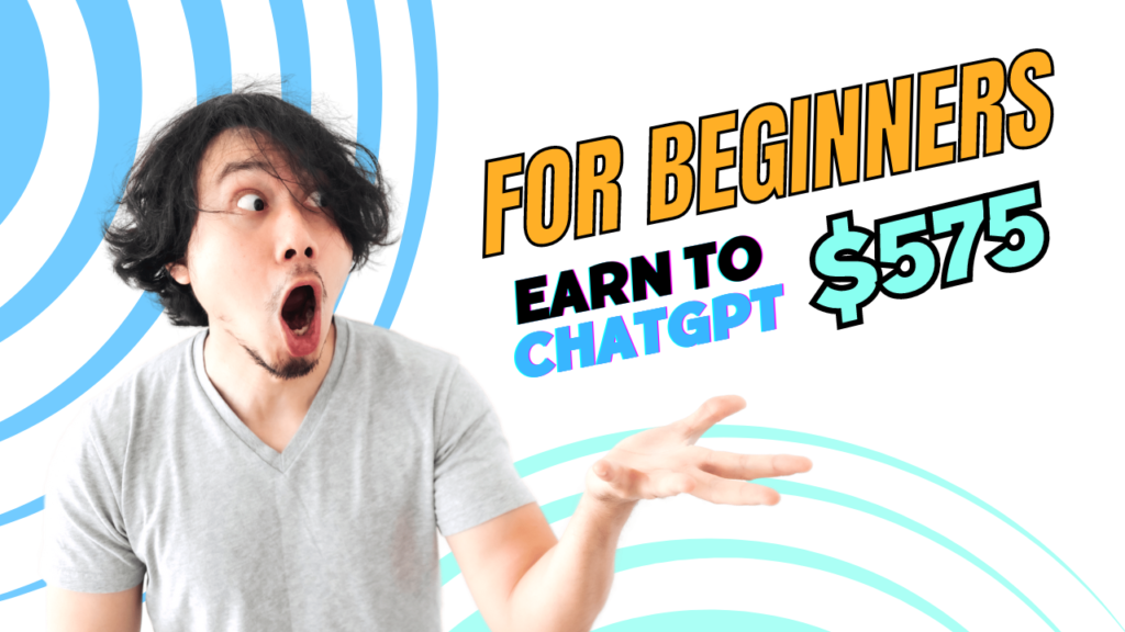 How To Make Money Online With ChatGPT To Earn $575 a Day (For Beginners)